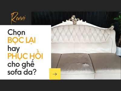 Chọn BỌC LẠI hay PHỤC HỒI cho ghế sofa da?